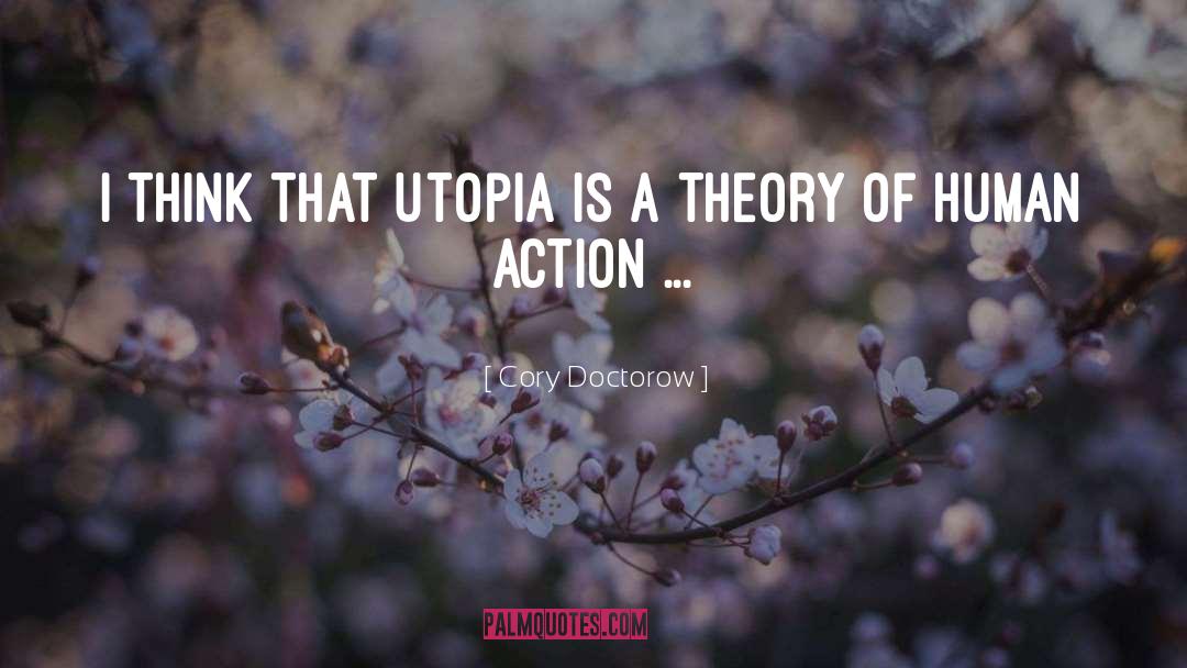 Cory Doctorow Quotes: I think that Utopia is