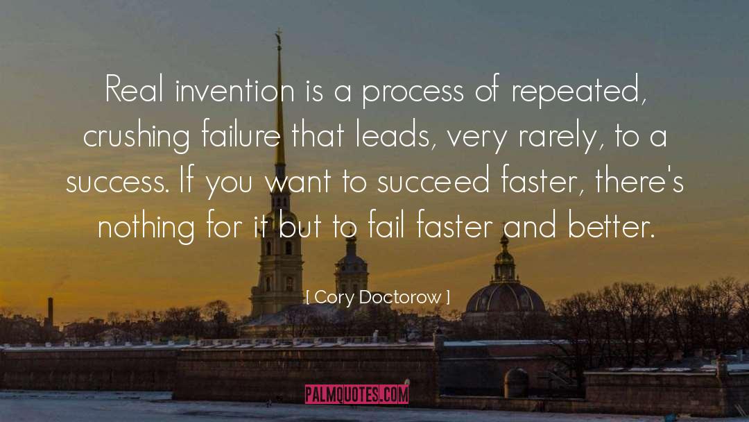 Cory Doctorow Quotes: Real invention is a process