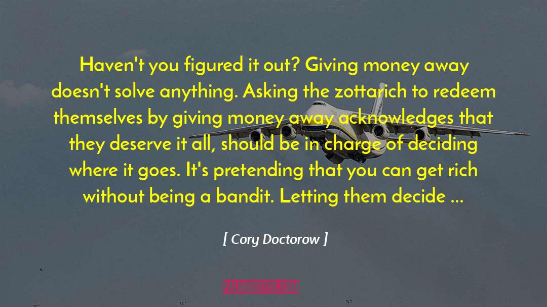 Cory Doctorow Quotes: Haven't you figured it out?