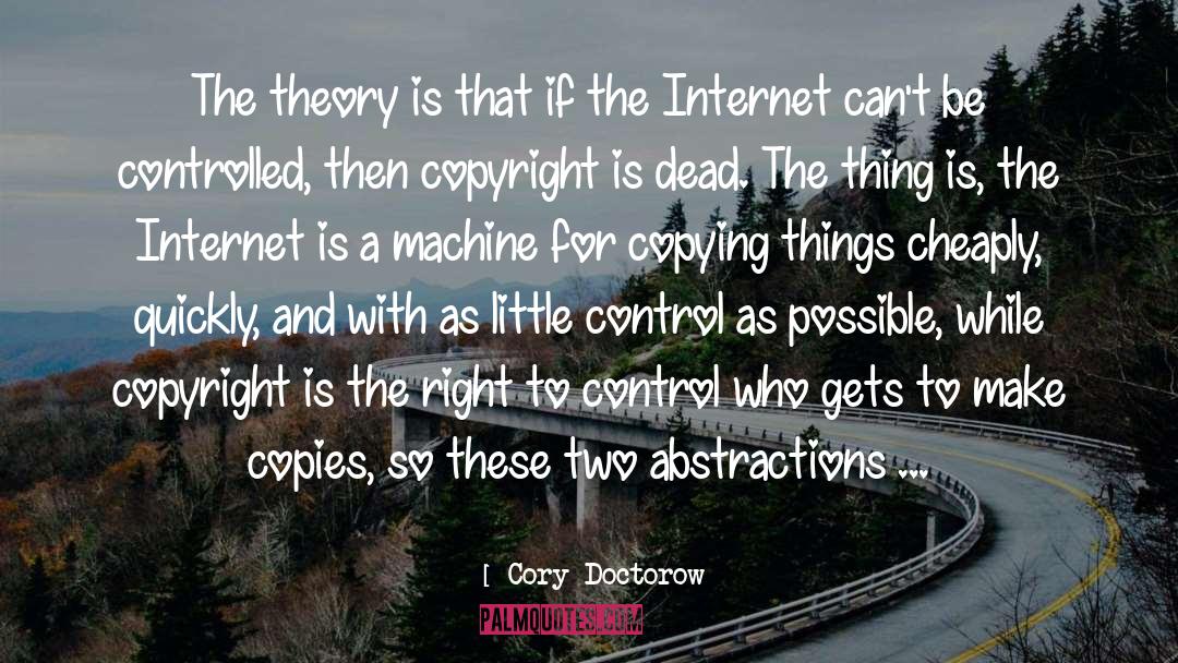 Cory Doctorow Quotes: The theory is that if