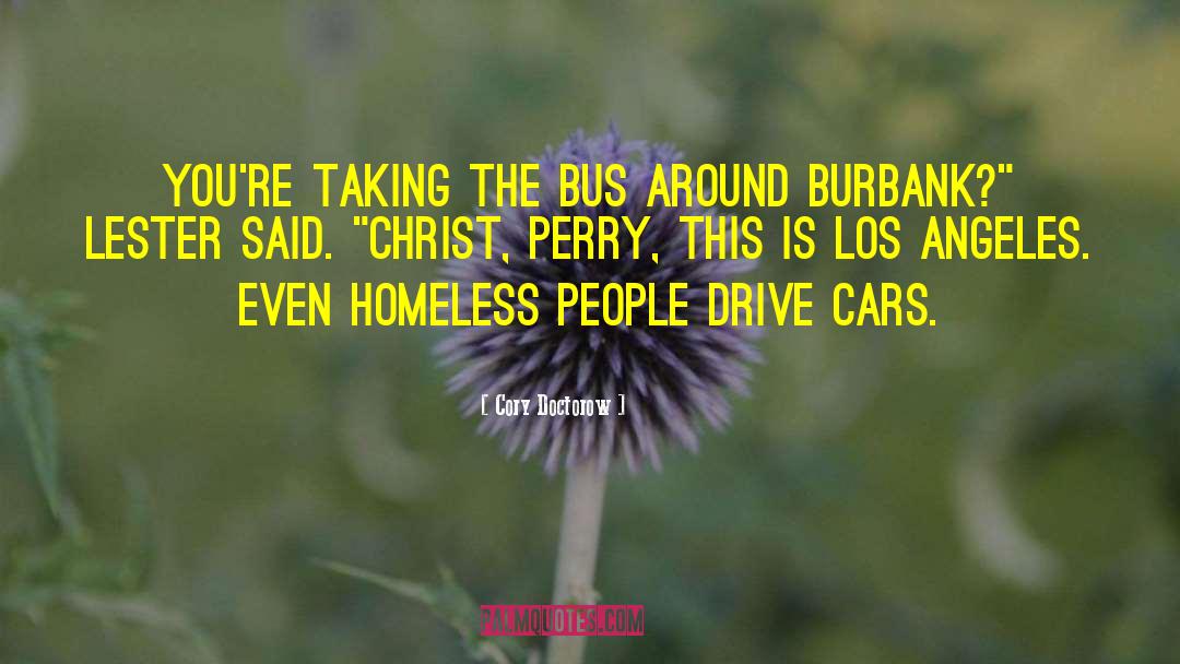 Cory Doctorow Quotes: You're taking the bus around