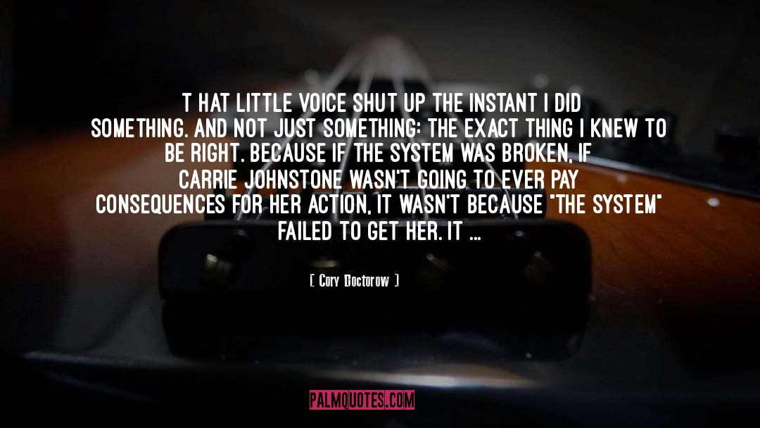 Cory Doctorow Quotes: [T]hat little voice shut up