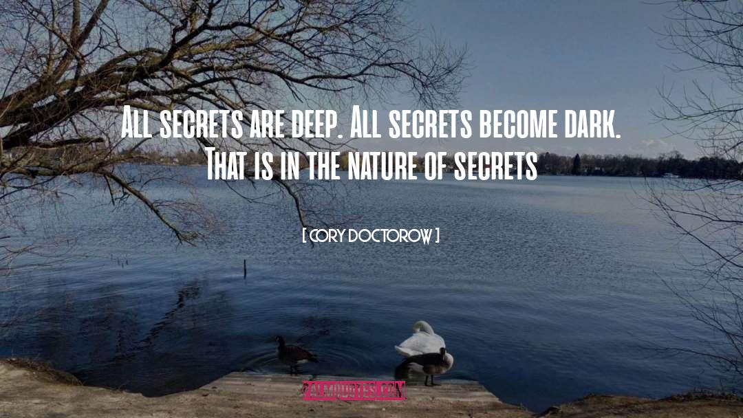 Cory Doctorow Quotes: All secrets are deep. All
