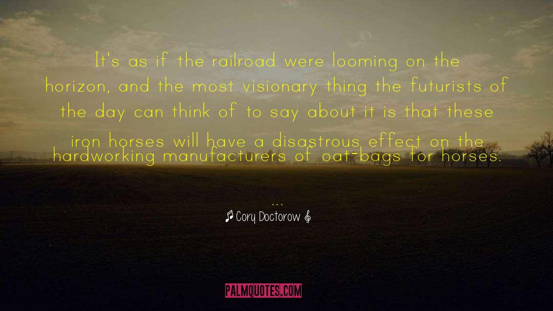 Cory Doctorow Quotes: It's as if the railroad