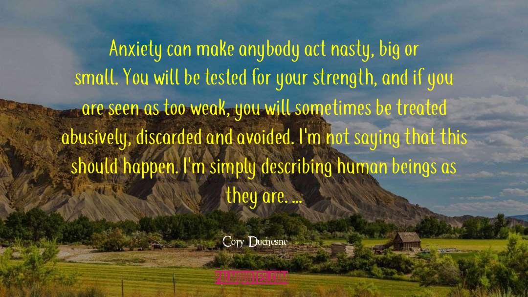 Cory Duchesne Quotes: Anxiety can make anybody act