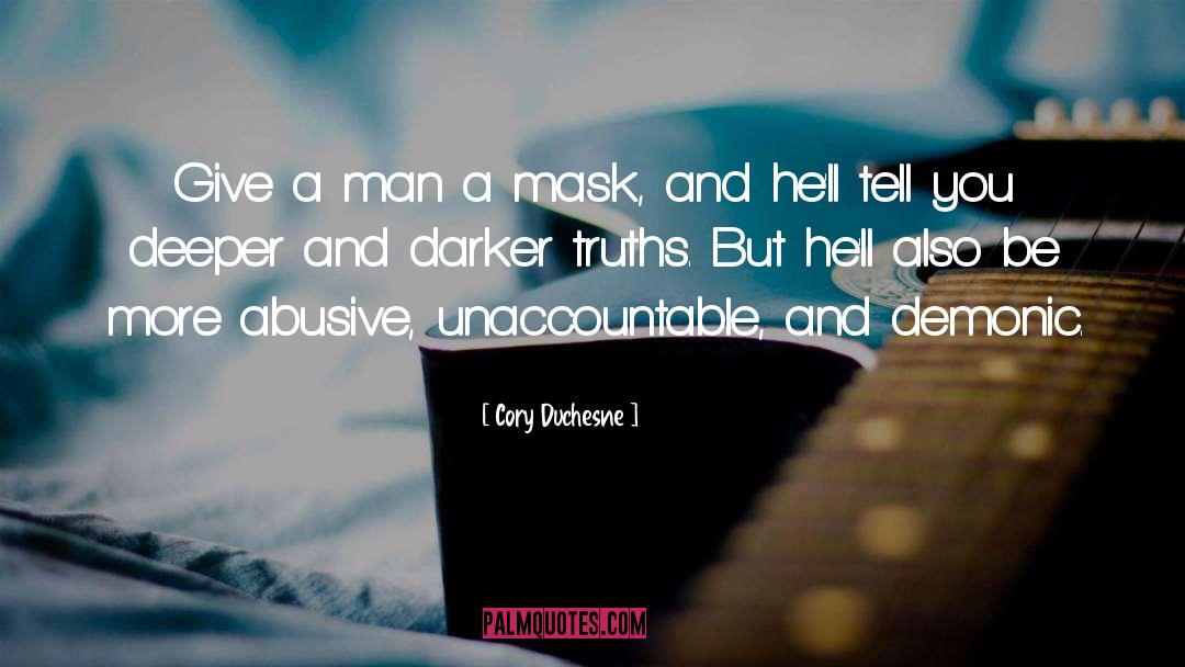 Cory Duchesne Quotes: Give a man a mask,