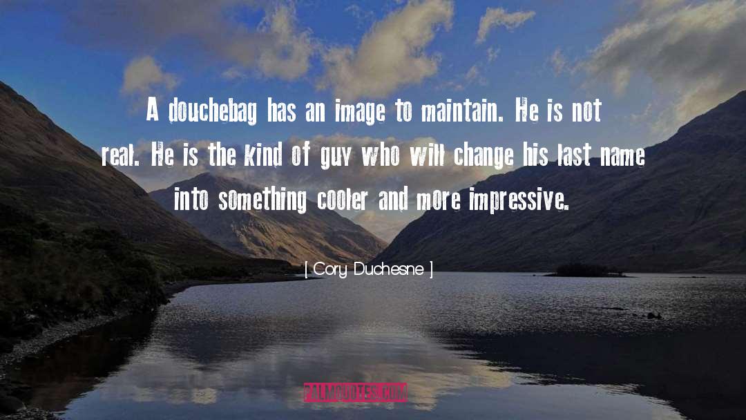 Cory Duchesne Quotes: A douchebag has an image