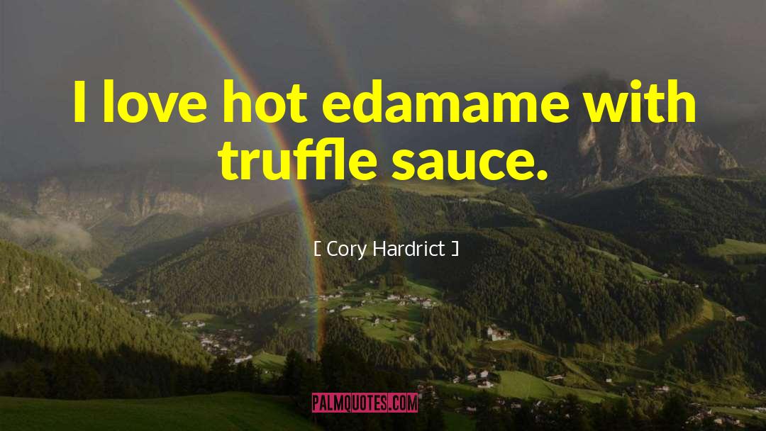 Cory Hardrict Quotes: I love hot edamame with