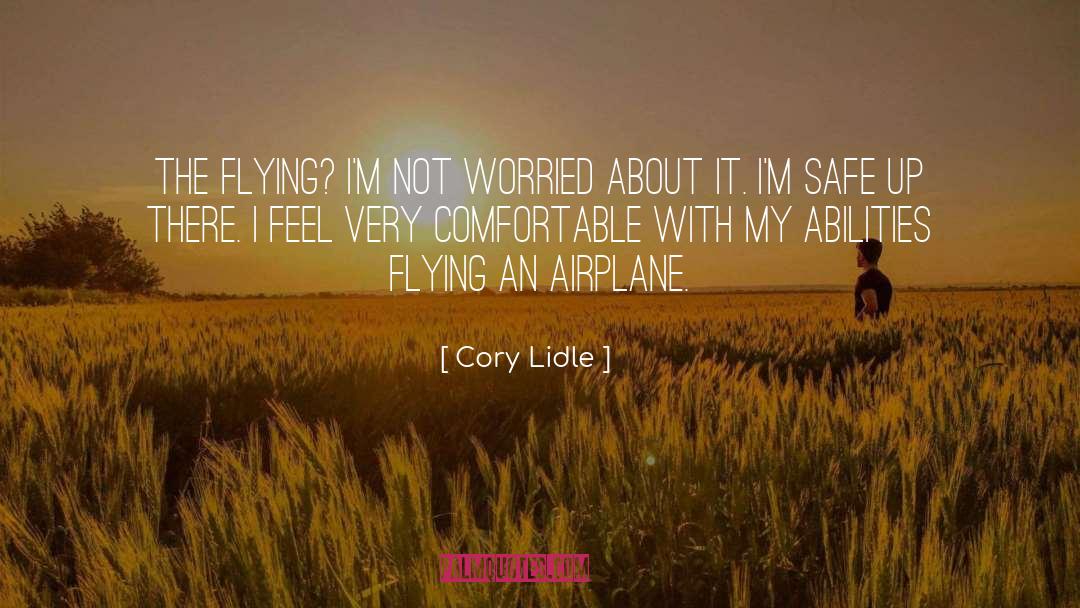 Cory Lidle Quotes: The flying? I'm not worried