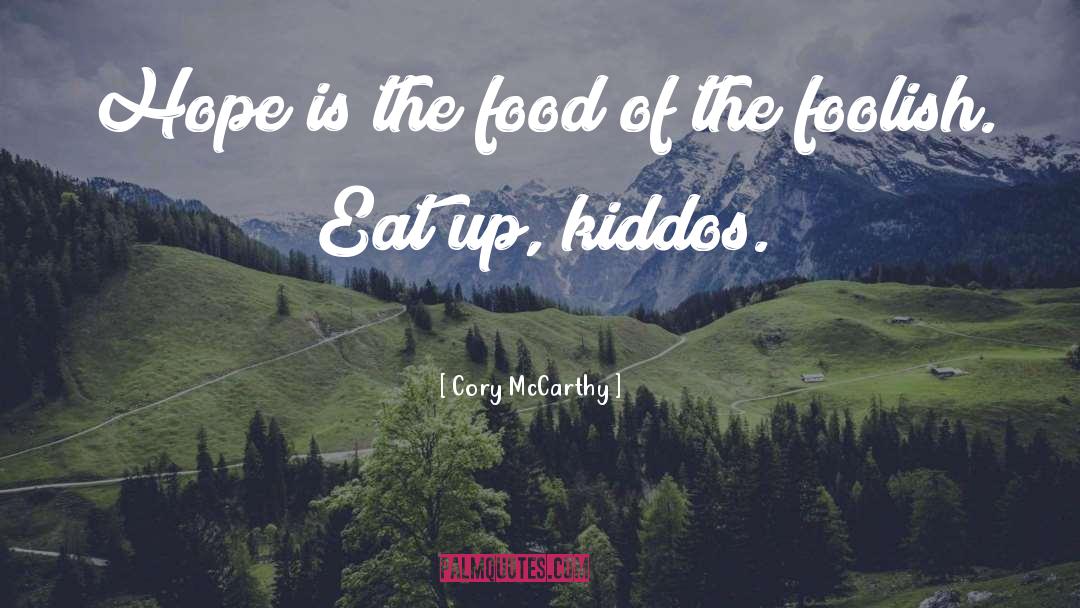 Cory McCarthy Quotes: Hope is the food of