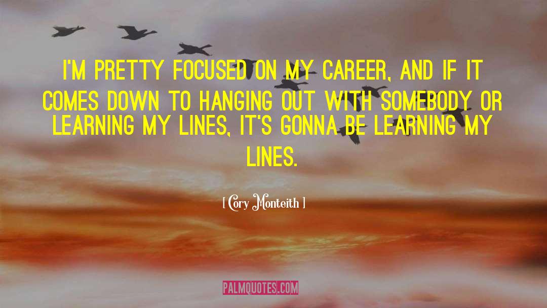 Cory Monteith Quotes: I'm pretty focused on my