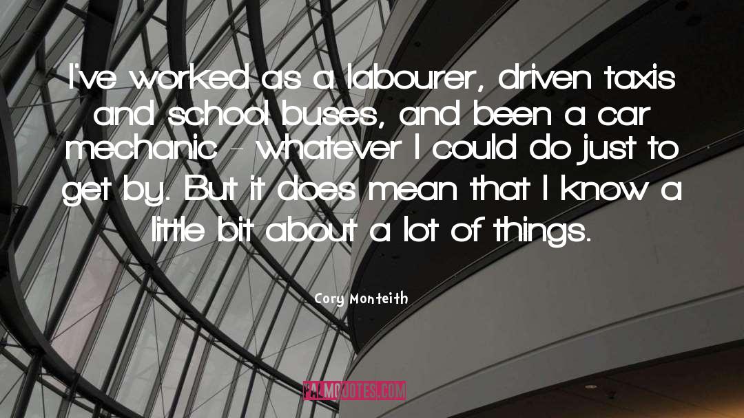 Cory Monteith Quotes: I've worked as a labourer,