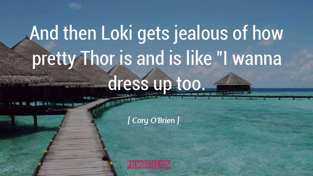 Cory O'Brien Quotes: And then Loki gets jealous