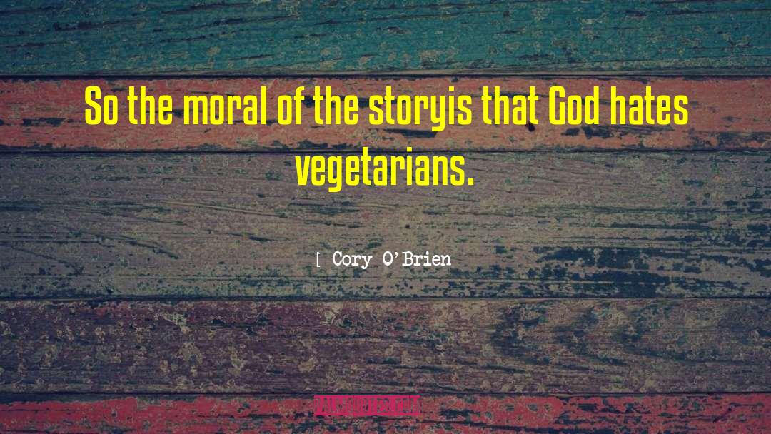 Cory O'Brien Quotes: So the moral of the