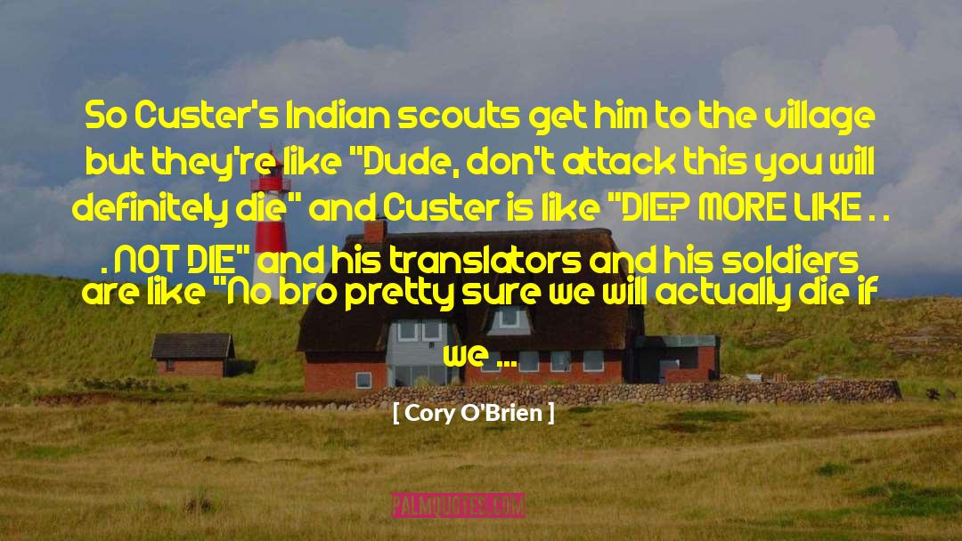 Cory O'Brien Quotes: So Custer's Indian scouts get