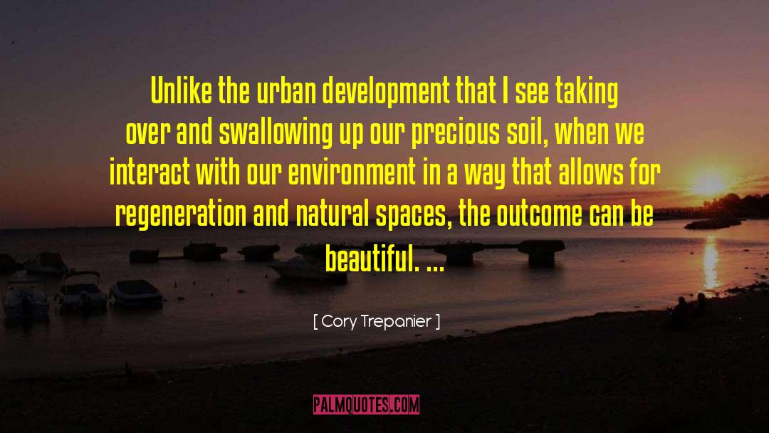 Cory Trepanier Quotes: Unlike the urban development that