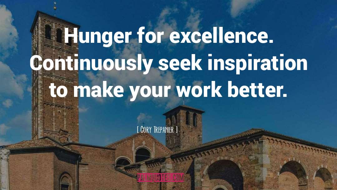 Cory Trepanier Quotes: Hunger for excellence. Continuously seek