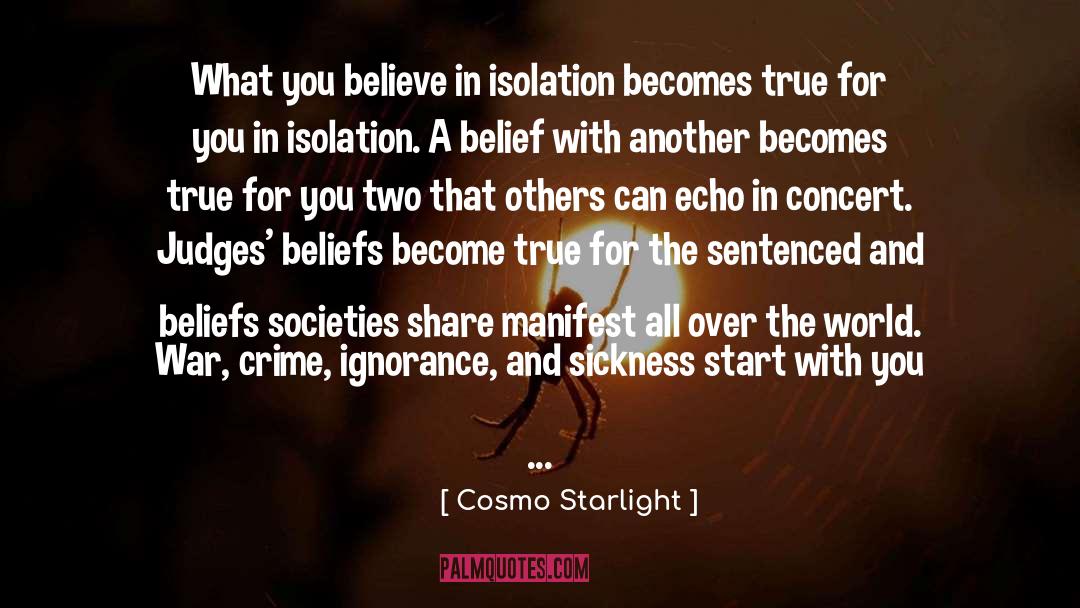 Cosmo Starlight Quotes: What you believe in isolation