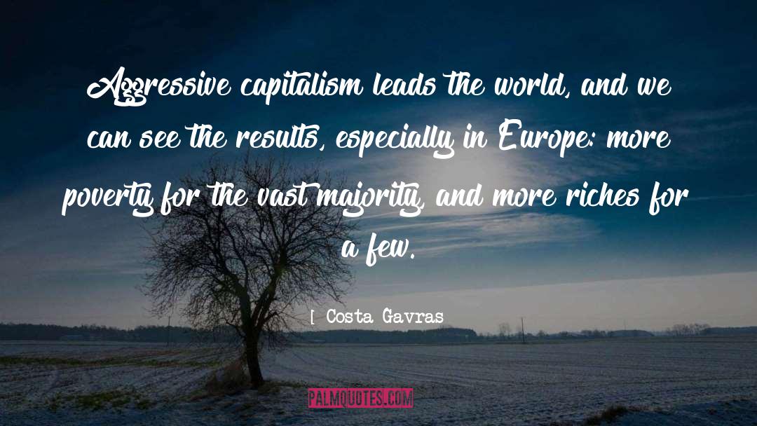 Costa-Gavras Quotes: Aggressive capitalism leads the world,
