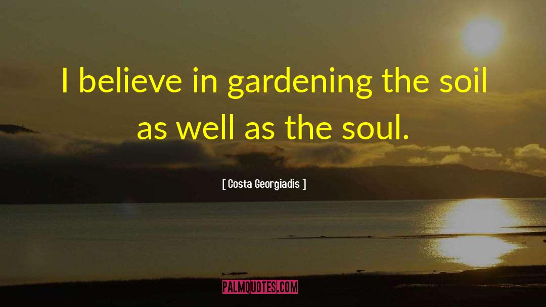 Costa Georgiadis Quotes: I believe in gardening the