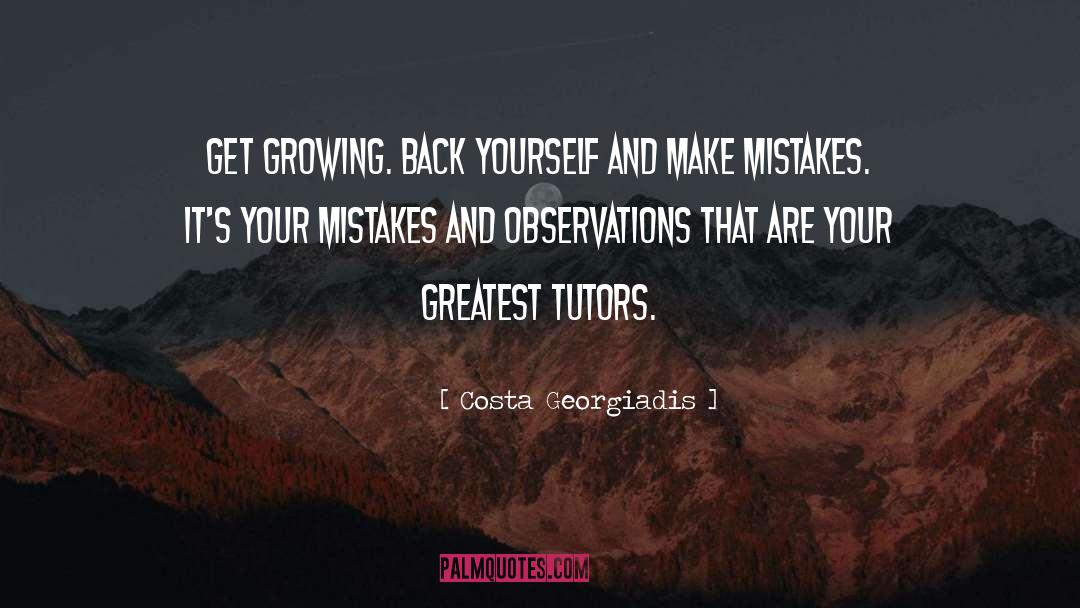 Costa Georgiadis Quotes: Get growing. Back yourself and