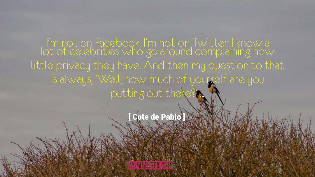 Cote De Pablo Quotes: I'm not on Facebook. I'm