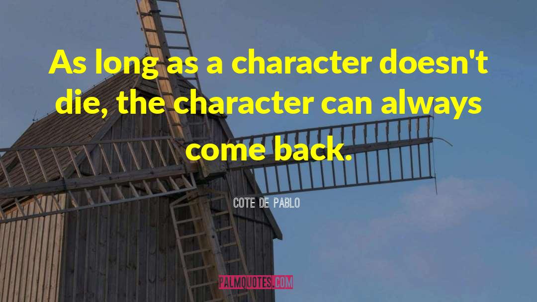 Cote De Pablo Quotes: As long as a character