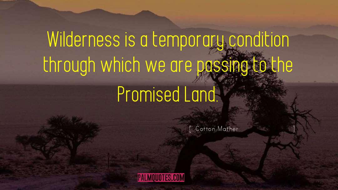 Cotton Mather Quotes: Wilderness is a temporary condition