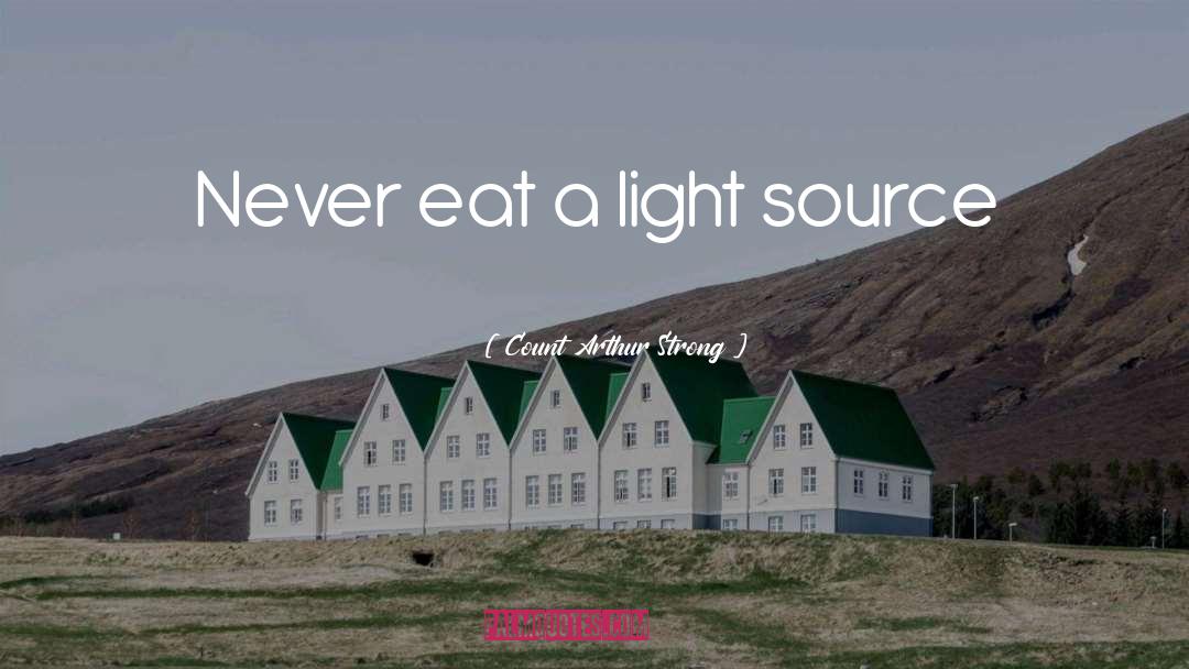 Count Arthur Strong Quotes: Never eat a light source