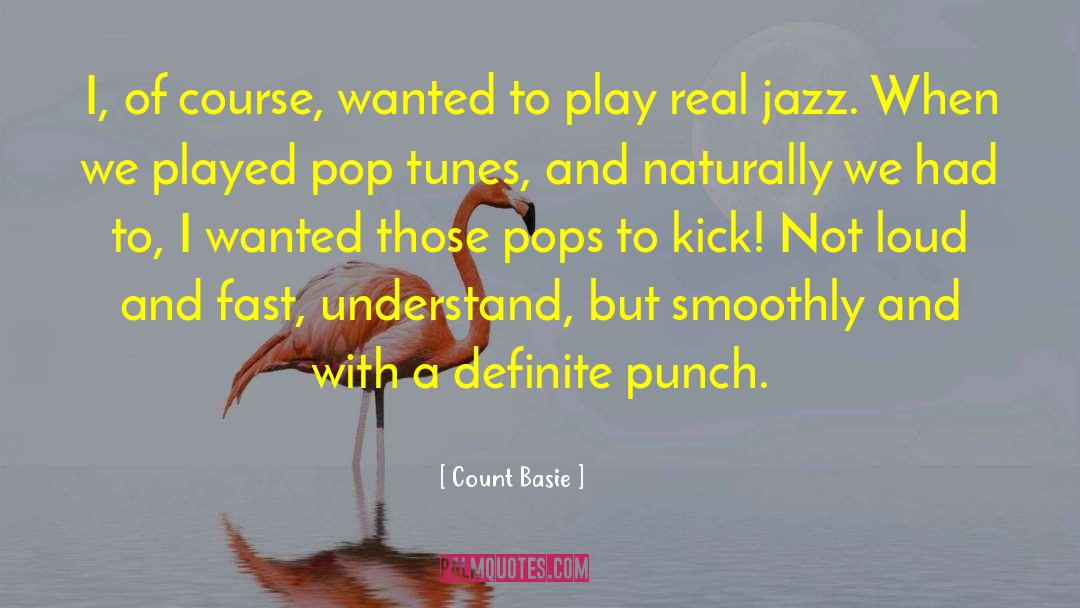 Count Basie Quotes: I, of course, wanted to
