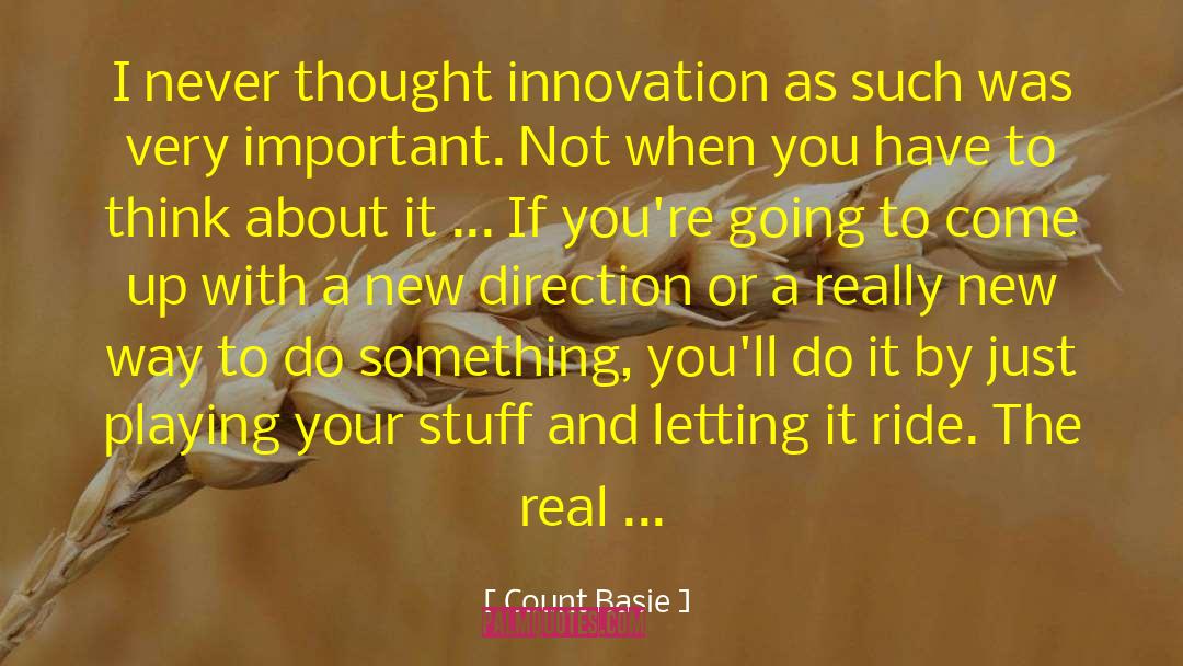 Count Basie Quotes: I never thought innovation as
