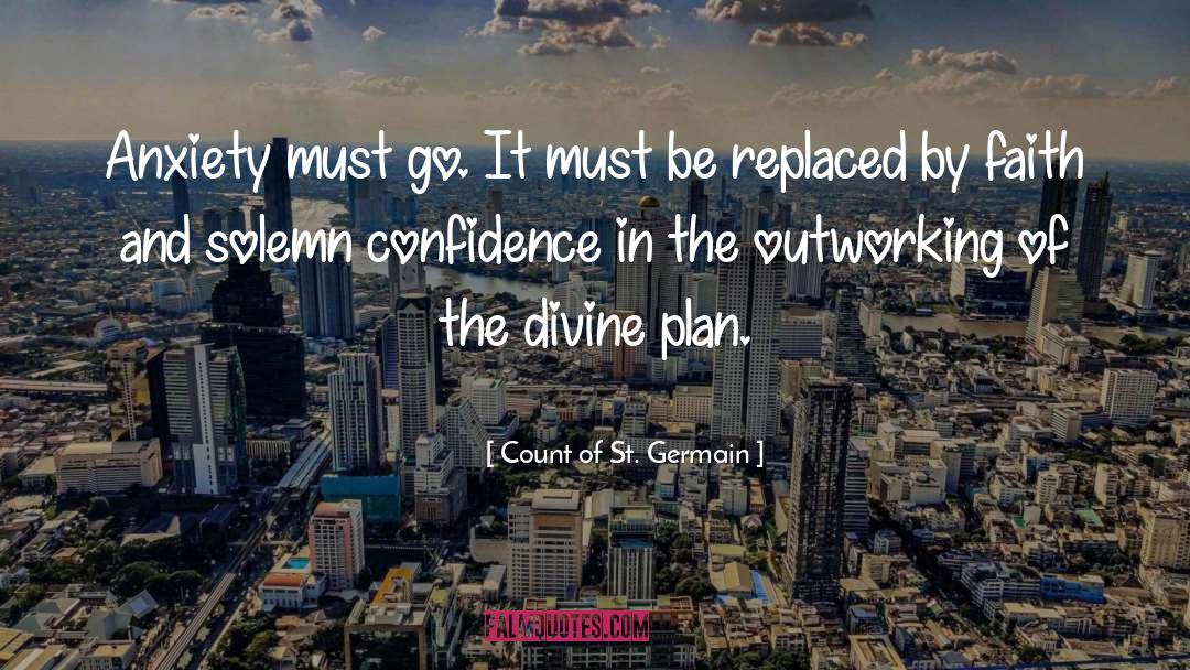 Count Of St. Germain Quotes: Anxiety must go. It must