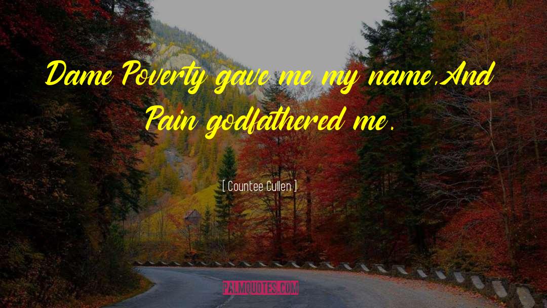 Countee Cullen Quotes: Dame Poverty gave me my