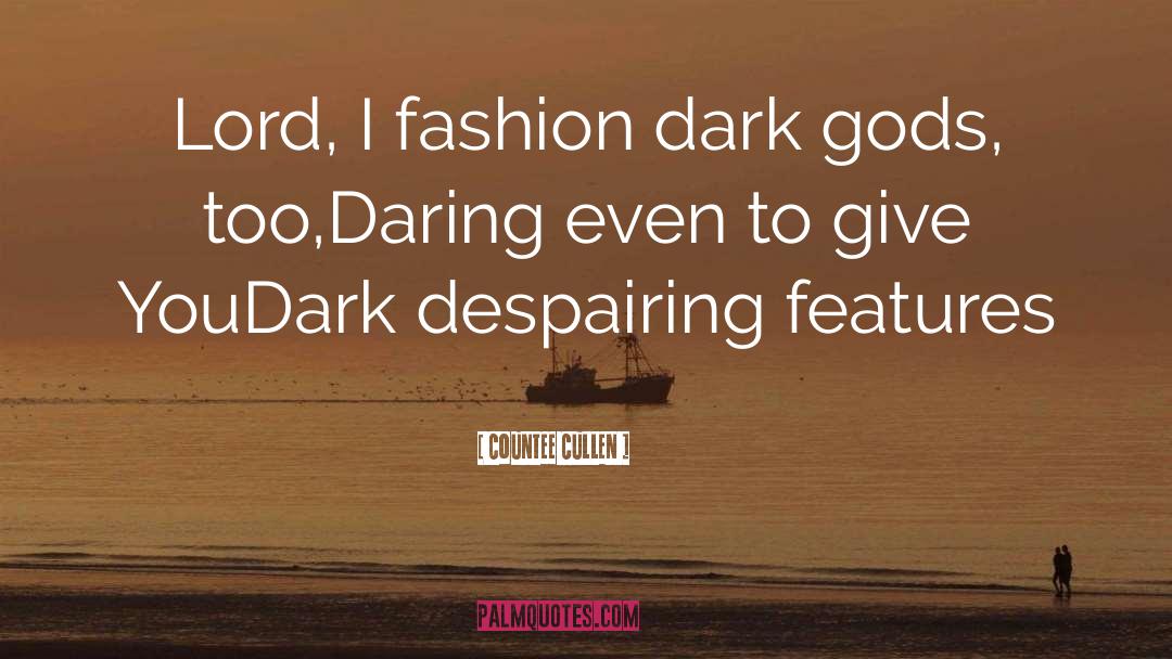Countee Cullen Quotes: Lord, I fashion dark gods,