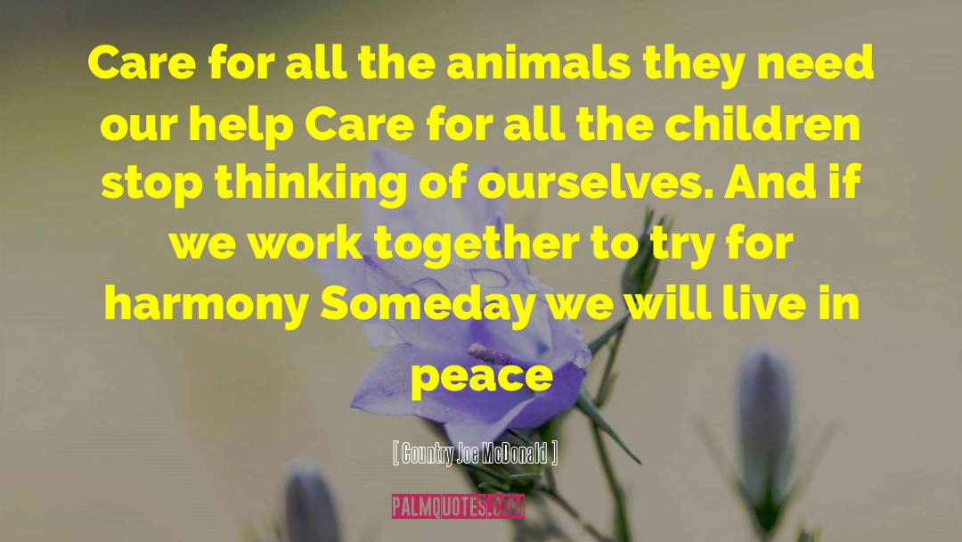 Country Joe McDonald Quotes: Care for all the animals