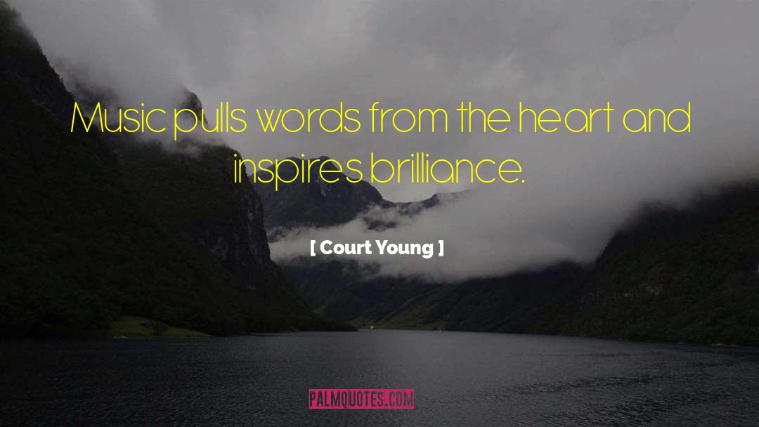 Court Young Quotes: Music pulls words from the