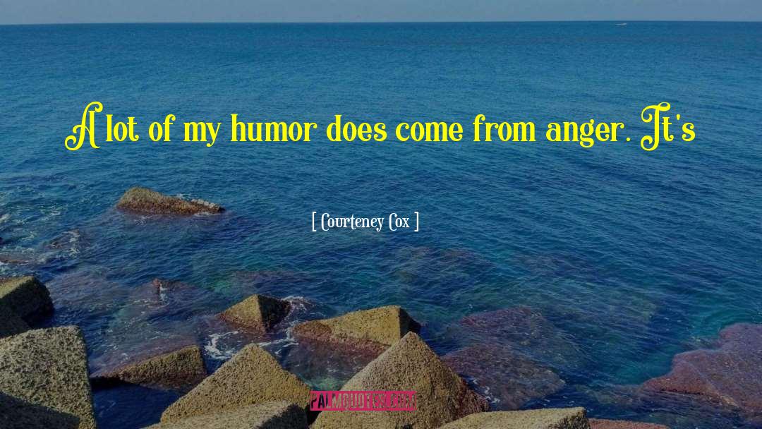 Courteney Cox Quotes: A lot of my humor