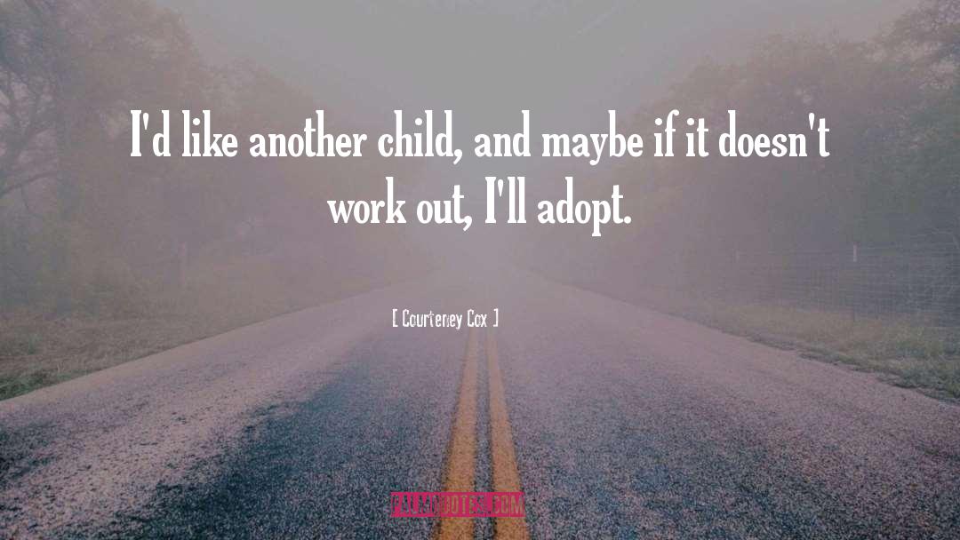 Courteney Cox Quotes: I'd like another child, and