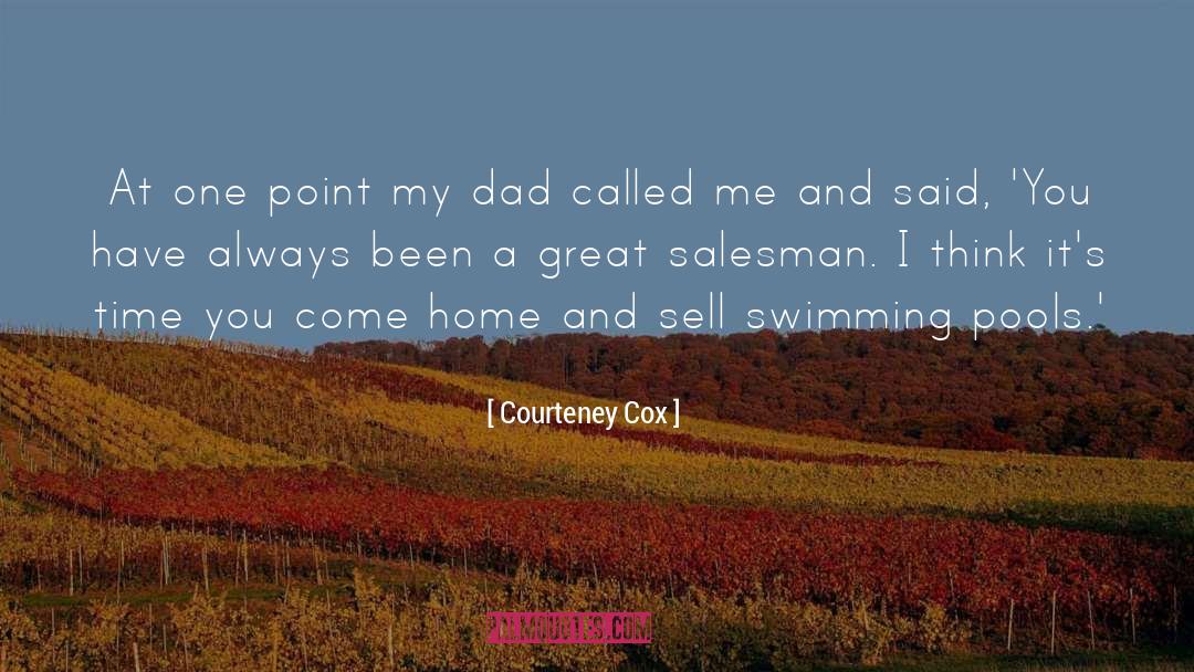 Courteney Cox Quotes: At one point my dad