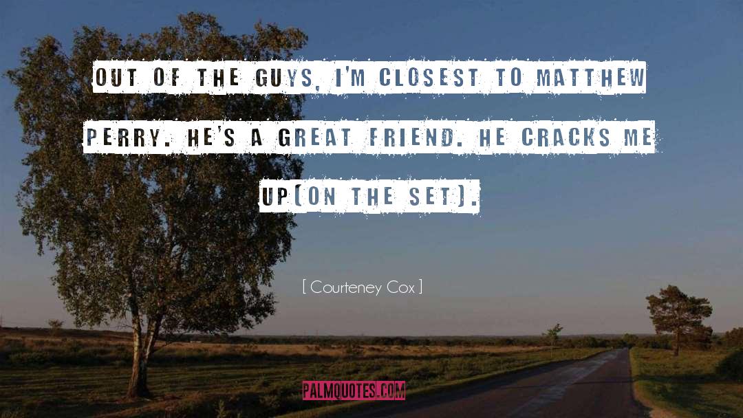 Courteney Cox Quotes: Out of the guys, I'm