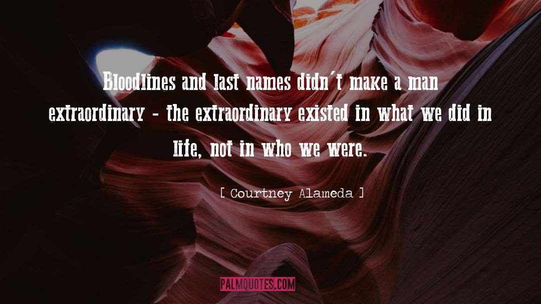 Courtney Alameda Quotes: Bloodlines and last names didn't