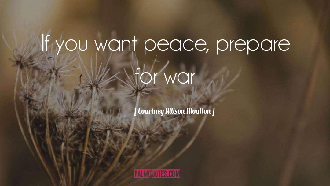 Courtney Allison Moulton Quotes: If you want peace, prepare