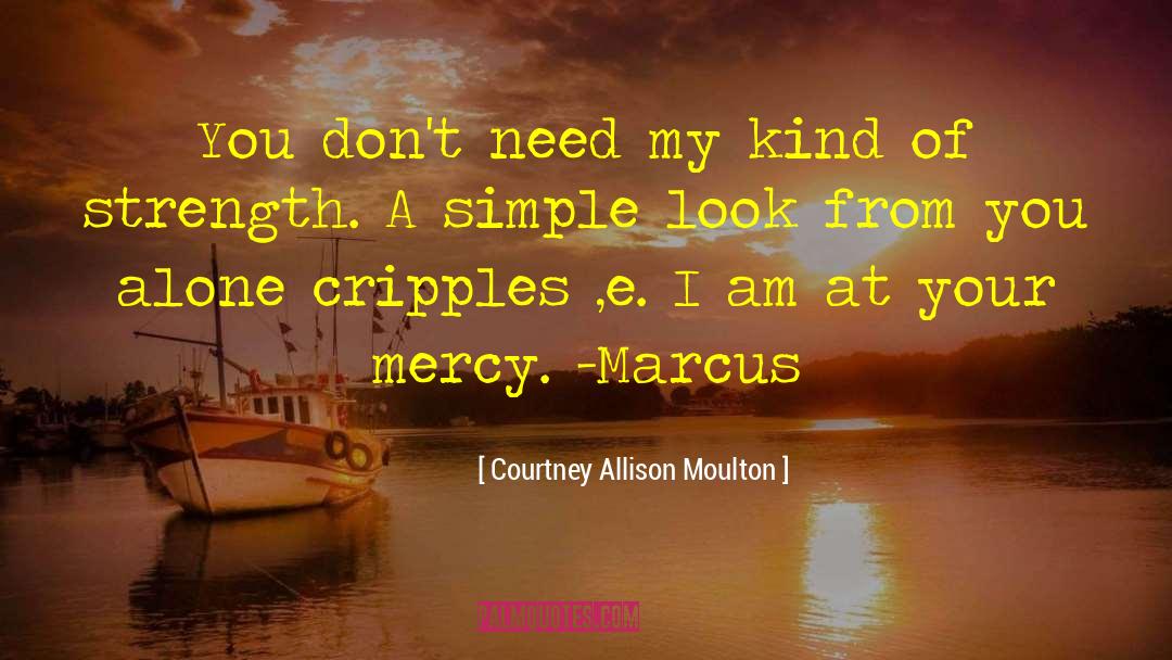 Courtney Allison Moulton Quotes: You don't need my kind