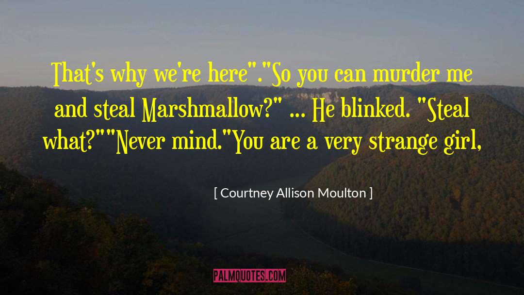 Courtney Allison Moulton Quotes: That's why we're here