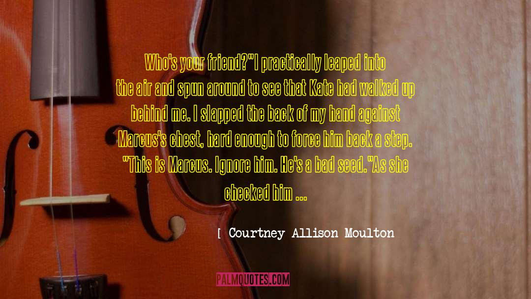Courtney Allison Moulton Quotes: Who's your friend?