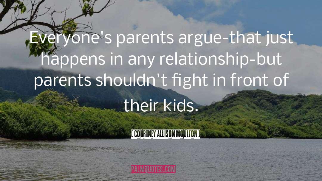 Courtney Allison Moulton Quotes: Everyone's parents argue-that just happens