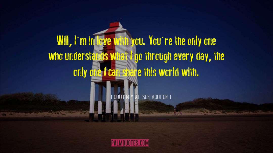 Courtney Allison Moulton Quotes: Will, I'm in love with