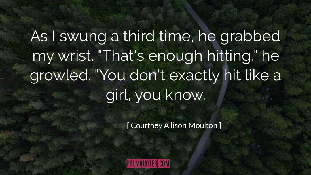Courtney Allison Moulton Quotes: As I swung a third