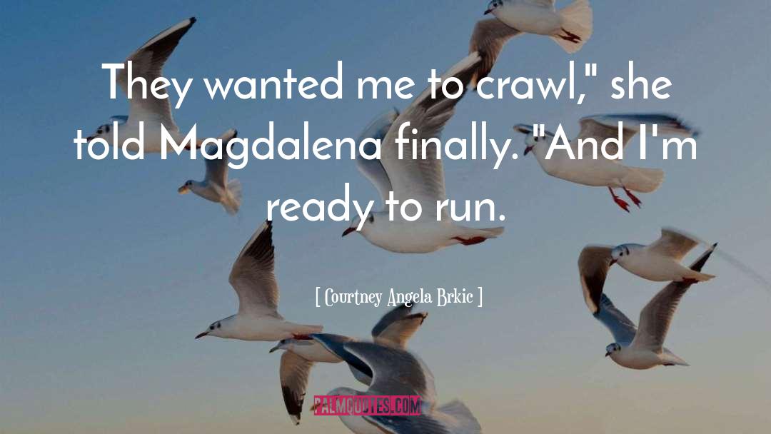 Courtney Angela Brkic Quotes: They wanted me to crawl,