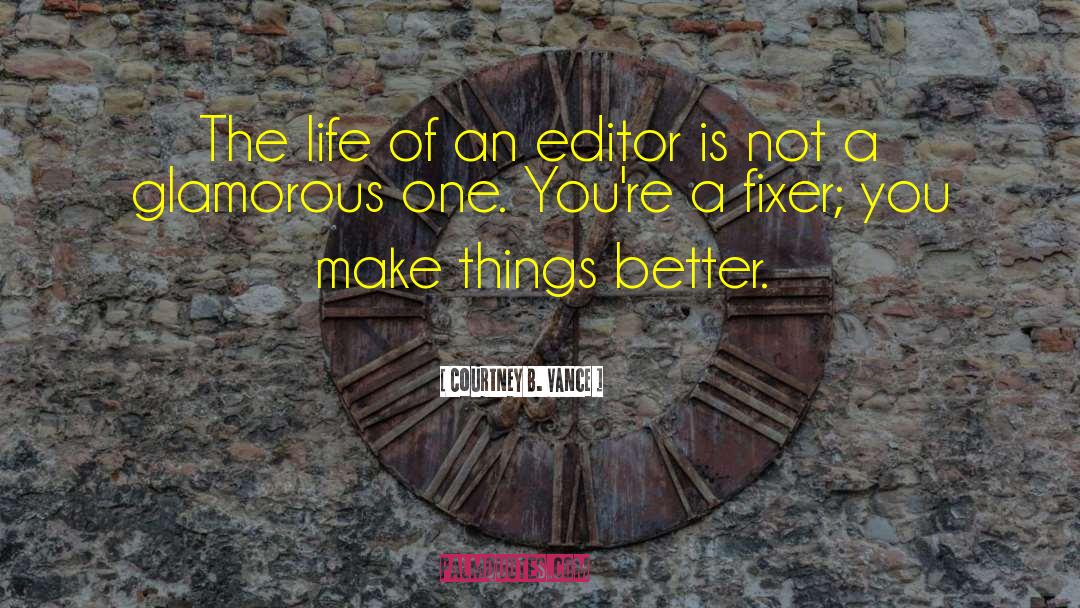 Courtney B. Vance Quotes: The life of an editor